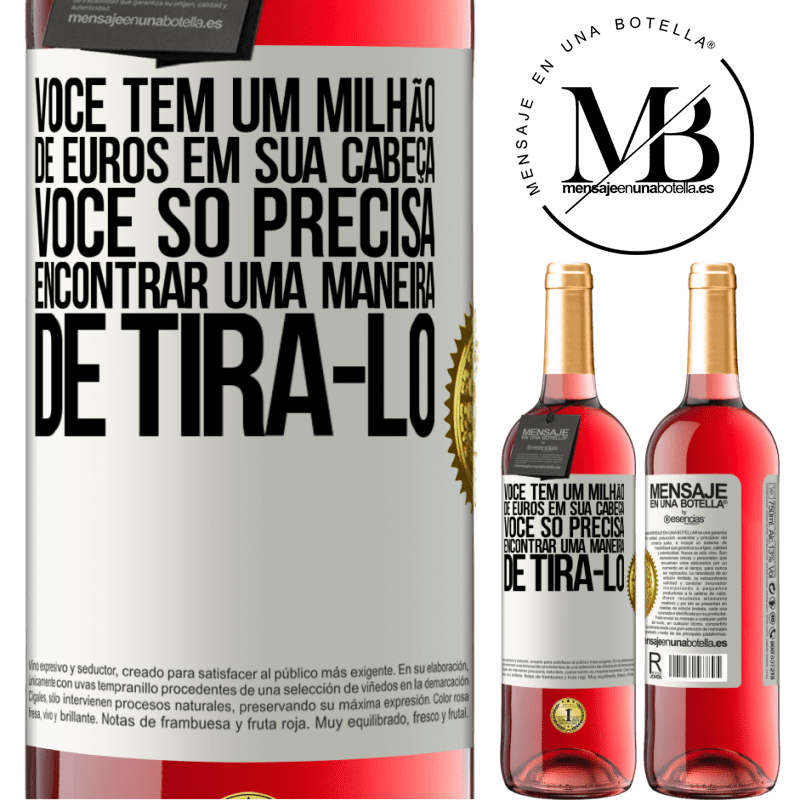 29,95 € Envio grátis | Vinho rosé Edição ROSÉ Você tem um milhão de euros em sua cabeça. Você só precisa encontrar uma maneira de tirá-lo Etiqueta Branca. Etiqueta personalizável Vinho jovem Colheita 2024 Tempranillo