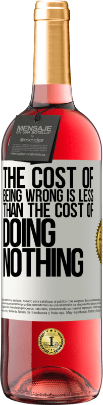29,95 € | Rosé Wine ROSÉ Edition The cost of being wrong is less than the cost of doing nothing White Label. Customizable label Young wine Harvest 2023 Tempranillo