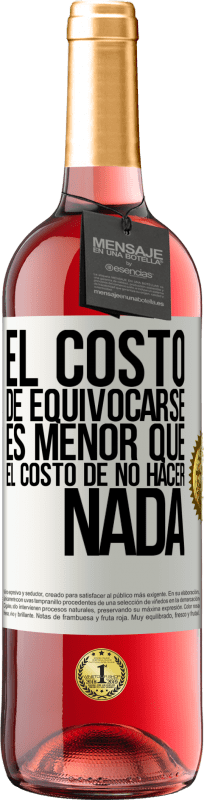 29,95 € Envío gratis | Vino Rosado Edición ROSÉ El costo de equivocarse es menor que el costo de no hacer nada Etiqueta Blanca. Etiqueta personalizable Vino joven Cosecha 2025 Tempranillo