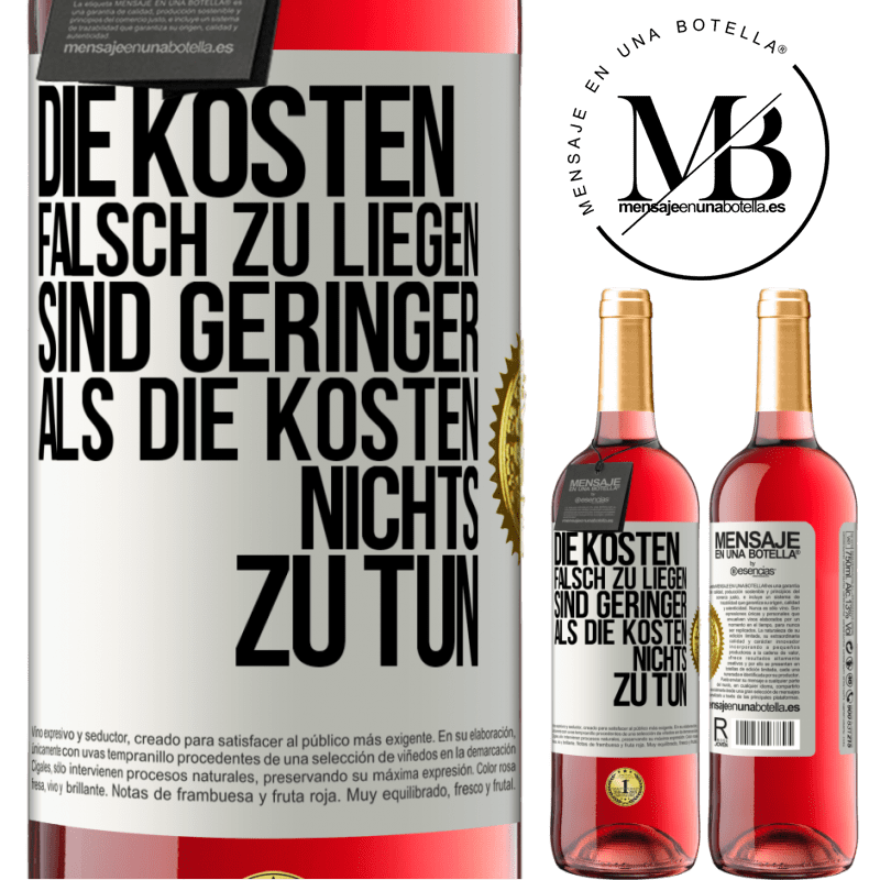 29,95 € Kostenloser Versand | Roséwein ROSÉ Ausgabe Die Kosten, falsch zu liegen sind geringer als die Kosten, nichts zu tun Weißes Etikett. Anpassbares Etikett Junger Wein Ernte 2023 Tempranillo