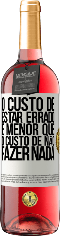 29,95 € Envio grátis | Vinho rosé Edição ROSÉ O custo de estar errado é menor que o custo de não fazer nada Etiqueta Branca. Etiqueta personalizável Vinho jovem Colheita 2025 Tempranillo