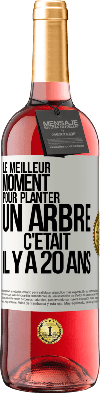 29,95 € | Vin rosé Édition ROSÉ Le meilleur moment pour planter un arbre c'était il y a 20 ans Étiquette Blanche. Étiquette personnalisable Vin jeune Récolte 2024 Tempranillo