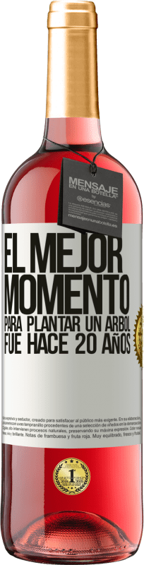 29,95 € | Vino Rosado Edición ROSÉ El mejor momento para plantar un árbol , fue hace 20 años Etiqueta Blanca. Etiqueta personalizable Vino joven Cosecha 2024 Tempranillo