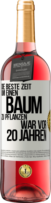 29,95 € | Roséwein ROSÉ Ausgabe Die beste Zeit, um einen Baum zu pflanzen, war vor 20 Jahren Weißes Etikett. Anpassbares Etikett Junger Wein Ernte 2024 Tempranillo