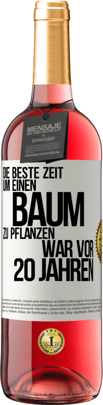 29,95 € | Roséwein ROSÉ Ausgabe Die beste Zeit, um einen Baum zu pflanzen, war vor 20 Jahren Weißes Etikett. Anpassbares Etikett Junger Wein Ernte 2025 Tempranillo