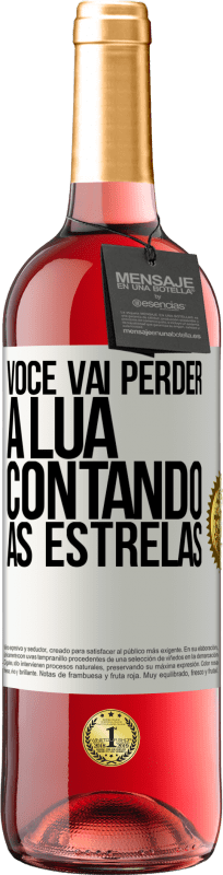 «Você vai perder a lua contando as estrelas» Edição ROSÉ