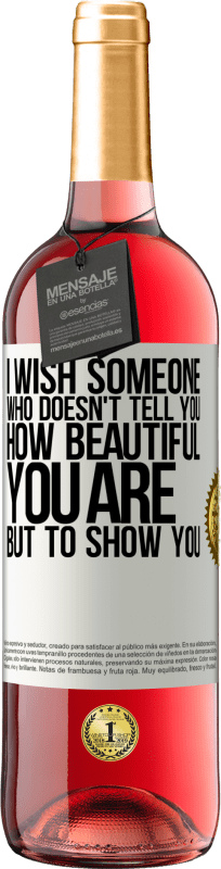 «I wish someone who doesn't tell you how beautiful you are, but to show you» ROSÉ Edition