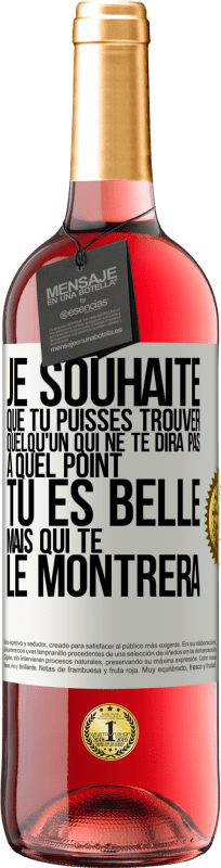 29,95 € Envoi gratuit | Vin rosé Édition ROSÉ Je souhaite que tu puisses trouver quelqu'un qui ne te dira pas à quel point tu es belle mais qui te le montrera Étiquette Blanche. Étiquette personnalisable Vin jeune Récolte 2025 Tempranillo