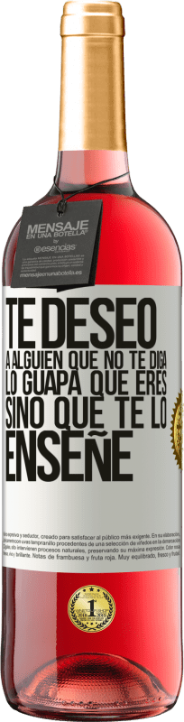 29,95 € Envío gratis | Vino Rosado Edición ROSÉ Te deseo a alguien que no te diga lo guapa que eres, sino que te lo enseñe Etiqueta Blanca. Etiqueta personalizable Vino joven Cosecha 2025 Tempranillo