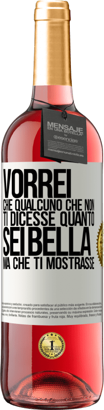 29,95 € Spedizione Gratuita | Vino rosato Edizione ROSÉ Vorrei che qualcuno che non ti dicesse quanto sei bella, ma che ti mostrasse Etichetta Bianca. Etichetta personalizzabile Vino giovane Raccogliere 2025 Tempranillo
