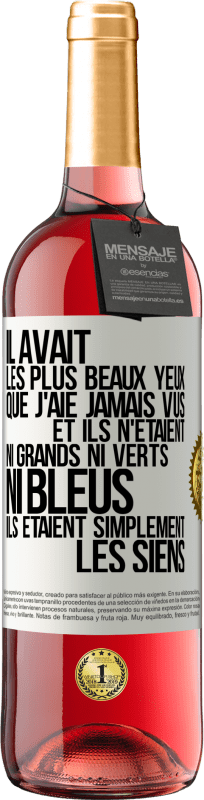 29,95 € | Vin rosé Édition ROSÉ Il avait les plus beaux yeux que j'aie jamais vus. Et ils n'étaient ni grands ni verts, ni bleus. Ils étaient simplement les sie Étiquette Blanche. Étiquette personnalisable Vin jeune Récolte 2025 Tempranillo