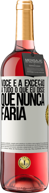 29,95 € | Vinho rosé Edição ROSÉ Você é a exceção a tudo o que eu disse que nunca faria Etiqueta Branca. Etiqueta personalizável Vinho jovem Colheita 2024 Tempranillo