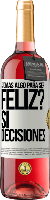 «¿Tomas algo para ser feliz? Sí, decisiones» Edición ROSÉ