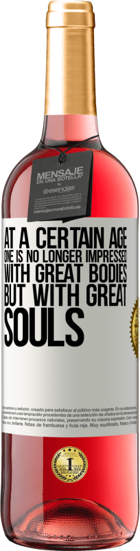 «At a certain age one is no longer impressed with great bodies, but with great souls» ROSÉ Edition