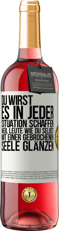 29,95 € | Roséwein ROSÉ Ausgabe Du wirst es in jeder Situation schaffen, weil Leute wie du selbst mit einer gebrochenen Seele glänzen Weißes Etikett. Anpassbares Etikett Junger Wein Ernte 2024 Tempranillo