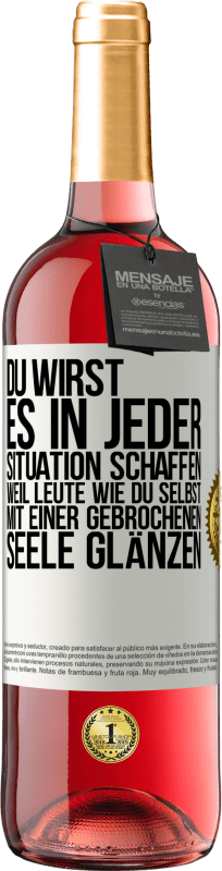 29,95 € Kostenloser Versand | Roséwein ROSÉ Ausgabe Du wirst es in jeder Situation schaffen, weil Leute wie du selbst mit einer gebrochenen Seele glänzen Weißes Etikett. Anpassbares Etikett Junger Wein Ernte 2025 Tempranillo