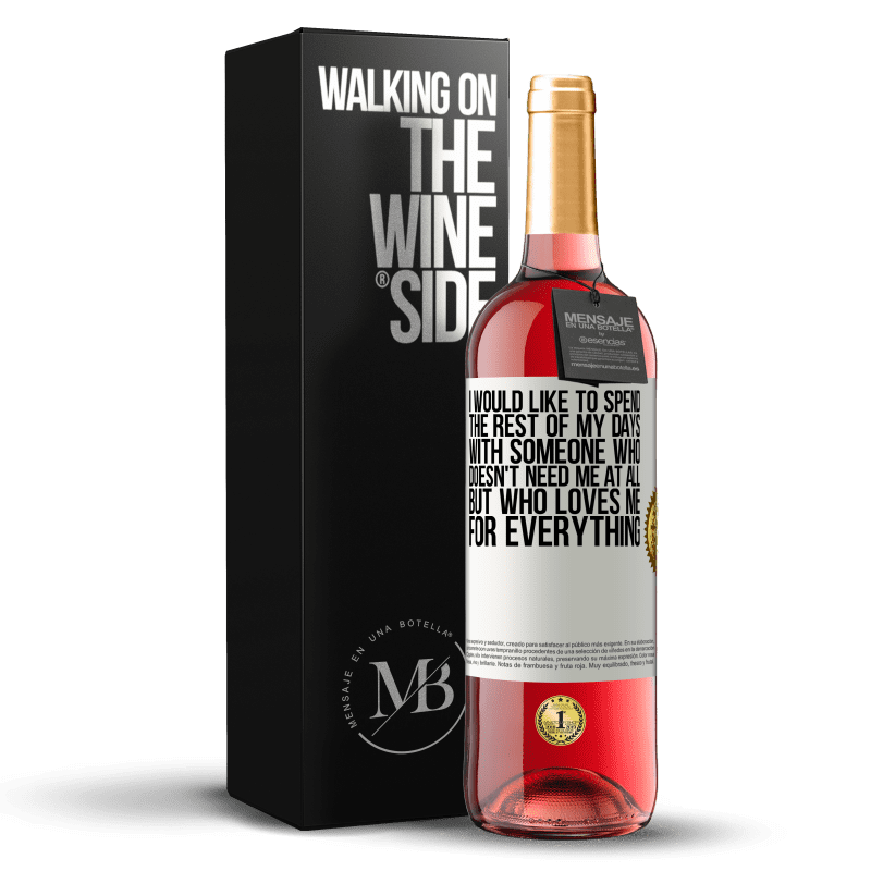 29,95 € Free Shipping | Rosé Wine ROSÉ Edition I would like to spend the rest of my days with someone who doesn't need me at all, but who loves me for everything White Label. Customizable label Young wine Harvest 2023 Tempranillo