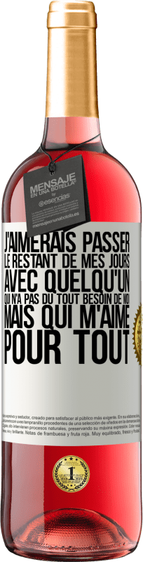 «J'aimerais passer le restant de mes jours avec quelqu'un qui n'a pas du tout besoin de moi mais qui m'aime pour tout» Édition ROSÉ