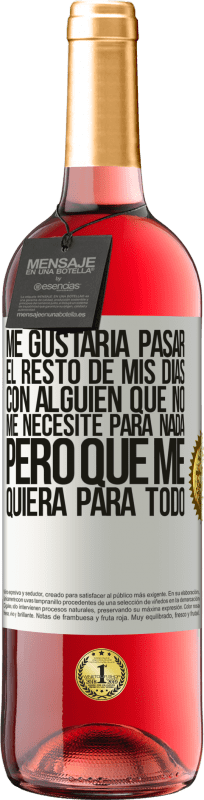 29,95 € Envío gratis | Vino Rosado Edición ROSÉ Me gustaría pasar el resto de mis días con alguien que no me necesite para nada, pero que me quiera para todo Etiqueta Blanca. Etiqueta personalizable Vino joven Cosecha 2025 Tempranillo