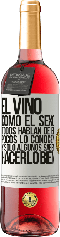 29,95 € | Vino Rosado Edición ROSÉ El vino, como el sexo, todos hablan de él, pocos lo conocen, y sólo algunos saben hacerlo bien Etiqueta Blanca. Etiqueta personalizable Vino joven Cosecha 2024 Tempranillo