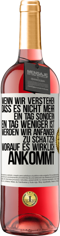 Kostenloser Versand | Roséwein ROSÉ Ausgabe Wenn wir verstehen, dass es nicht mehr ein Tag sondern ein Tag weniger ist, werden wir anfangen zu schätzen, worauf es wirklich Weißes Etikett. Anpassbares Etikett Junger Wein Ernte 2023 Tempranillo