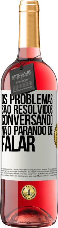 «Os problemas são resolvidos conversando, não parando de falar» Edição ROSÉ
