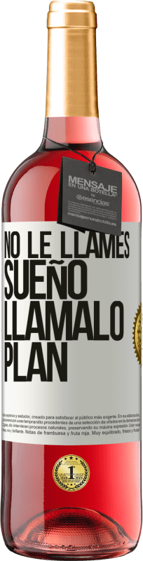 29,95 € | Vino Rosado Edición ROSÉ No le llames sueño, llámalo plan Etiqueta Blanca. Etiqueta personalizable Vino joven Cosecha 2024 Tempranillo