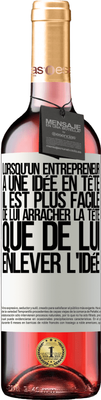 «Lorsqu'un entrepreneur a une idée en tête, il est plus facile de lui arracher la tête que de lui enlever l'idée» Édition ROSÉ