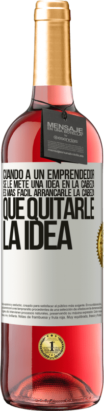 29,95 € | Vino Rosado Edición ROSÉ Cuando a un emprendedor se le mete una idea en la cabeza, es más fácil arrancarle la cabeza que quitarle la idea Etiqueta Blanca. Etiqueta personalizable Vino joven Cosecha 2025 Tempranillo