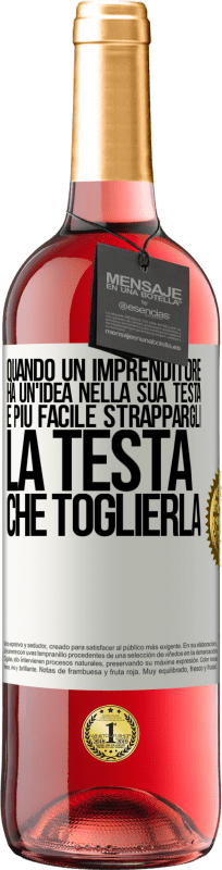 29,95 € | Vino rosato Edizione ROSÉ Quando un imprenditore ha un'idea nella sua testa, è più facile strappargli la testa che toglierla Etichetta Bianca. Etichetta personalizzabile Vino giovane Raccogliere 2025 Tempranillo