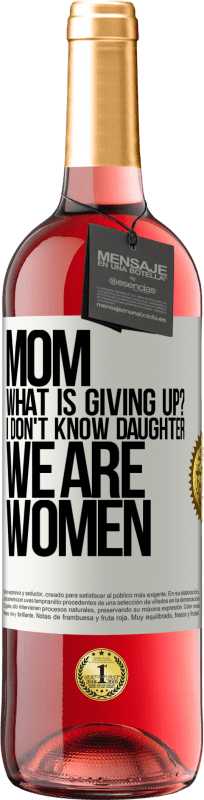 29,95 € | Rosé Wine ROSÉ Edition Mom, what is giving up? I don't know daughter, we are women White Label. Customizable label Young wine Harvest 2024 Tempranillo