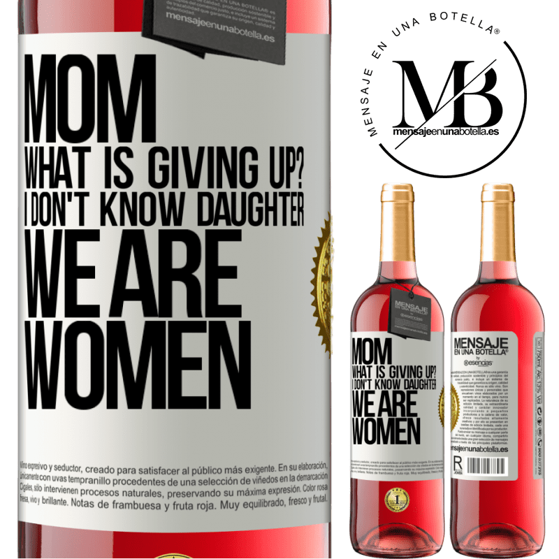 29,95 € Free Shipping | Rosé Wine ROSÉ Edition Mom, what is giving up? I don't know daughter, we are women White Label. Customizable label Young wine Harvest 2022 Tempranillo