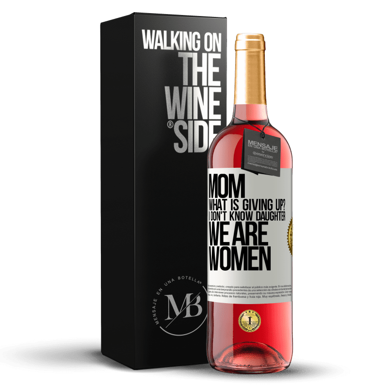 29,95 € Free Shipping | Rosé Wine ROSÉ Edition Mom, what is giving up? I don't know daughter, we are women White Label. Customizable label Young wine Harvest 2022 Tempranillo