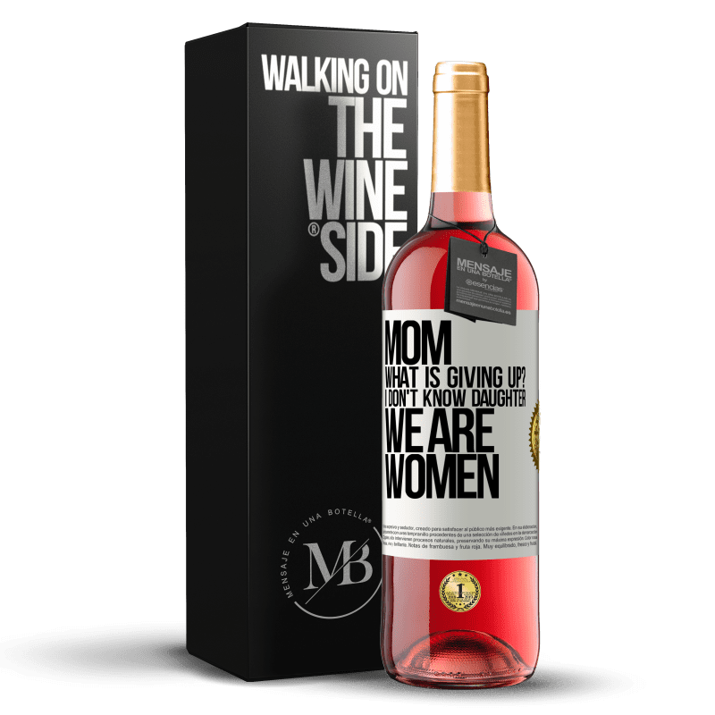 29,95 € Free Shipping | Rosé Wine ROSÉ Edition Mom, what is giving up? I don't know daughter, we are women White Label. Customizable label Young wine Harvest 2024 Tempranillo