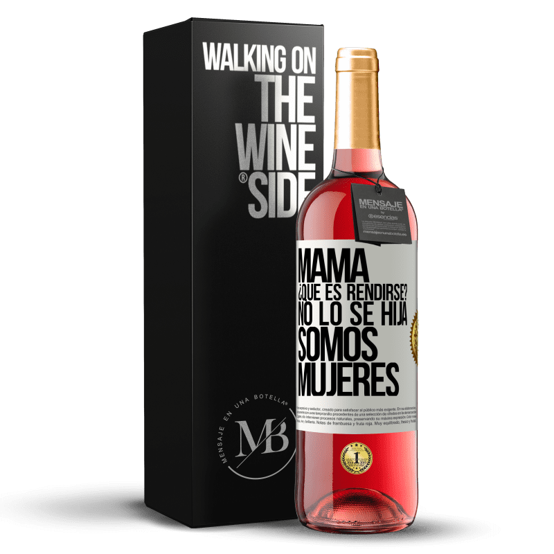 29,95 € Envío gratis | Vino Rosado Edición ROSÉ Mamá, ¿Qué es rendirse? No lo sé hija, somos mujeres Etiqueta Blanca. Etiqueta personalizable Vino joven Cosecha 2024 Tempranillo