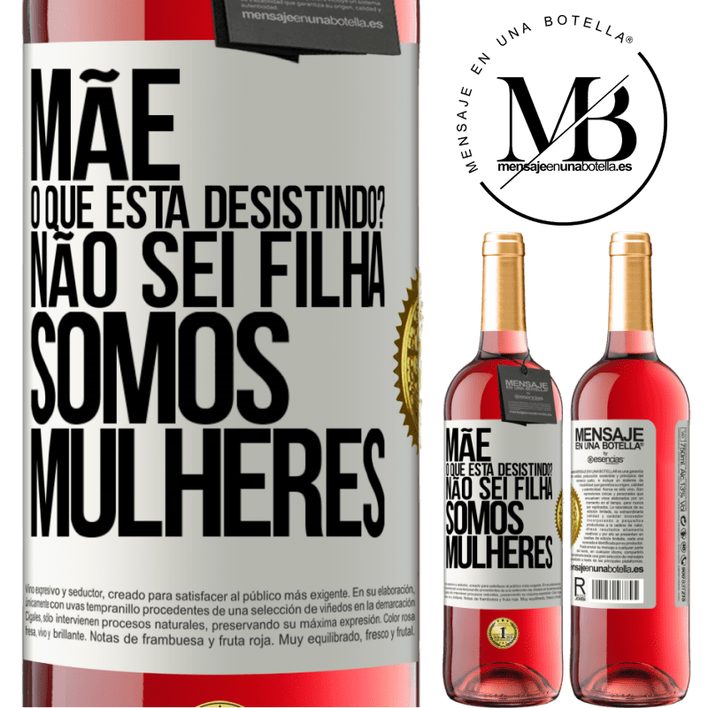29,95 € Envio grátis | Vinho rosé Edição ROSÉ Mãe, o que está desistindo? Não sei filha, somos mulheres Etiqueta Branca. Etiqueta personalizável Vinho jovem Colheita 2024 Tempranillo