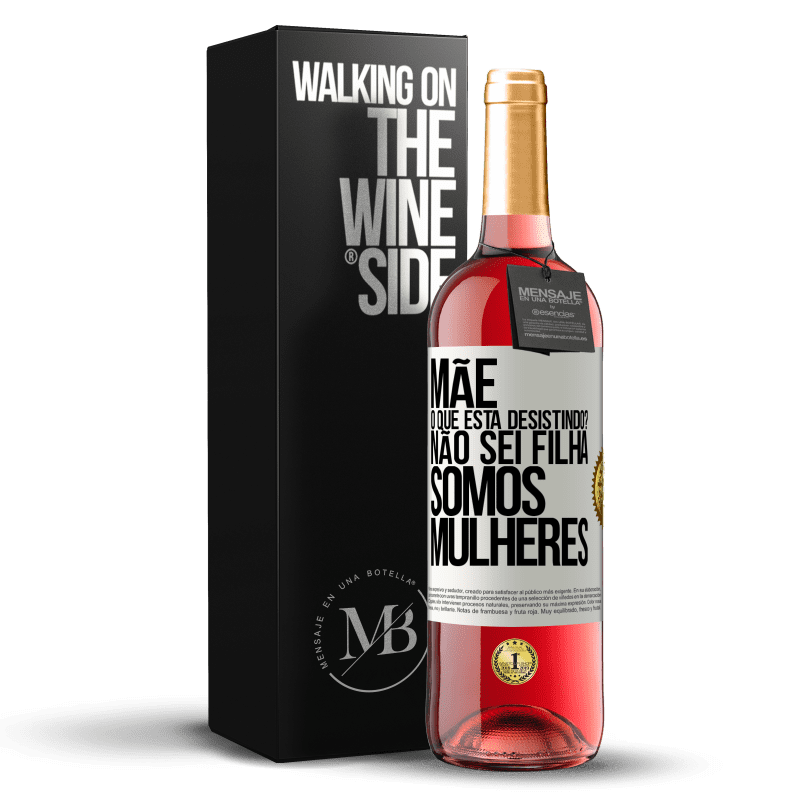 29,95 € Envio grátis | Vinho rosé Edição ROSÉ Mãe, o que está desistindo? Não sei filha, somos mulheres Etiqueta Branca. Etiqueta personalizável Vinho jovem Colheita 2024 Tempranillo