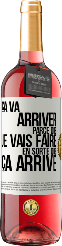 29,95 € | Vin rosé Édition ROSÉ Ça va arriver parce que je vais faire en sorte que ça arrive Étiquette Blanche. Étiquette personnalisable Vin jeune Récolte 2024 Tempranillo