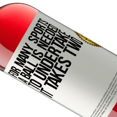 Unique & Personal Expressions. «For many sports a ball is needed. To undertake, it takes two» ROSÉ Edition