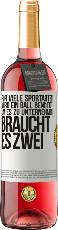 29,95 € | Roséwein ROSÉ Ausgabe Für viele Sportarten wird ein Ball benötigt. Um es zu unternehmen, braucht es zwei Weißes Etikett. Anpassbares Etikett Junger Wein Ernte 2023 Tempranillo