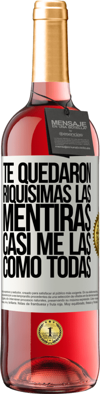 «Te quedaron riquísimas las mentiras. Casi me las como todas» Edición ROSÉ