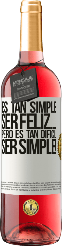 «Es tan simple ser feliz… Pero es tan difícil ser simple!» Edición ROSÉ