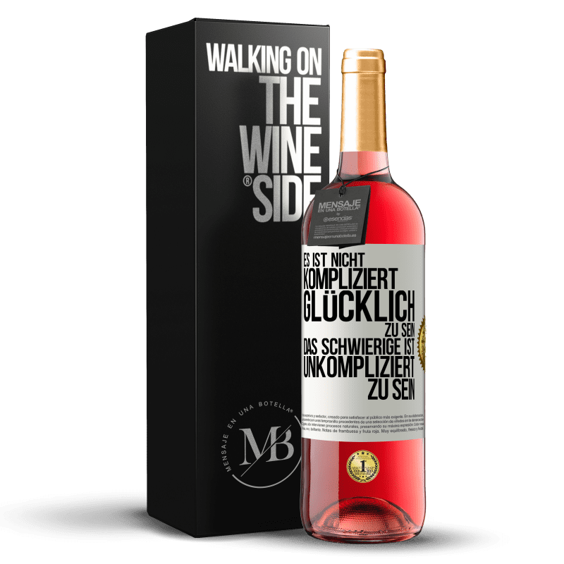 29,95 € Kostenloser Versand | Roséwein ROSÉ Ausgabe Es ist nicht kompliziert, glücklich zu sein, das Schwierige ist, unkompliziert zu sein Weißes Etikett. Anpassbares Etikett Junger Wein Ernte 2023 Tempranillo