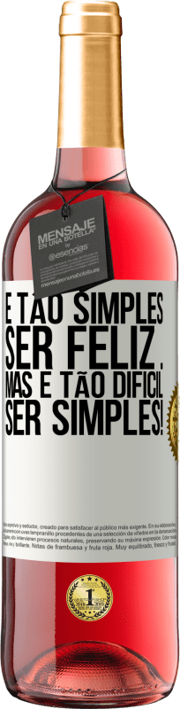 «É tão simples ser feliz ... Mas é tão difícil ser simples!» Edição ROSÉ