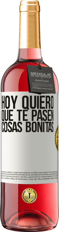 29,95 € | Vino Rosado Edición ROSÉ Hoy quiero que te pasen cosas bonitas Etiqueta Blanca. Etiqueta personalizable Vino joven Cosecha 2024 Tempranillo