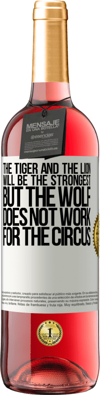 29,95 € | Rosé Wine ROSÉ Edition The tiger and the lion will be the strongest, but the wolf does not work for the circus White Label. Customizable label Young wine Harvest 2024 Tempranillo