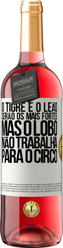 29,95 € | Vinho rosé Edição ROSÉ O tigre e o leão serão os mais fortes, mas o lobo não trabalha para o circo Etiqueta Branca. Etiqueta personalizável Vinho jovem Colheita 2024 Tempranillo