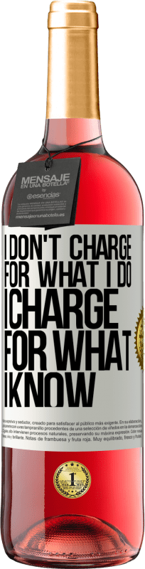 29,95 € | Rosé Wine ROSÉ Edition I don't charge for what I do, I charge for what I know White Label. Customizable label Young wine Harvest 2022 Tempranillo