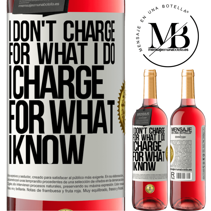 29,95 € Free Shipping | Rosé Wine ROSÉ Edition I don't charge for what I do, I charge for what I know White Label. Customizable label Young wine Harvest 2023 Tempranillo