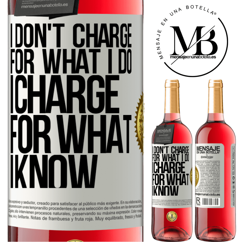 29,95 € Free Shipping | Rosé Wine ROSÉ Edition I don't charge for what I do, I charge for what I know White Label. Customizable label Young wine Harvest 2024 Tempranillo